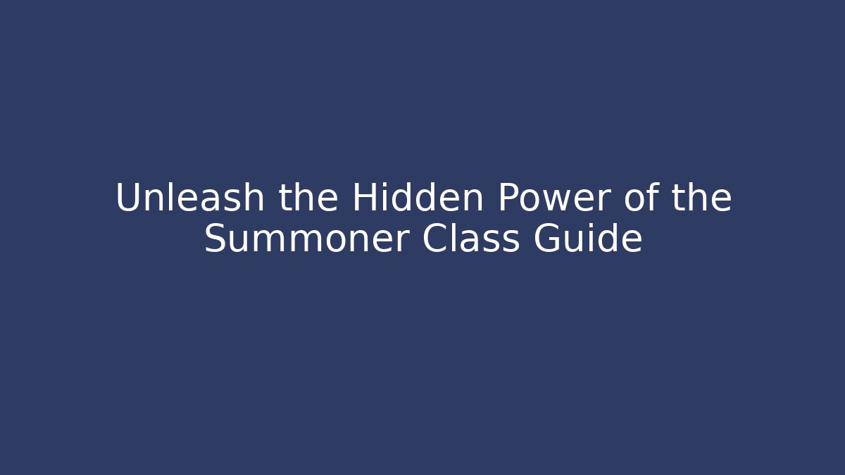 Unleash the Hidden Power of the Summoner Class Guide