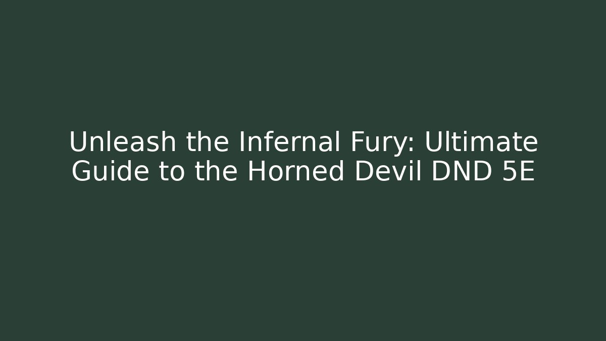 Unleash the Infernal Fury: Ultimate Guide to the Horned Devil DND 5E