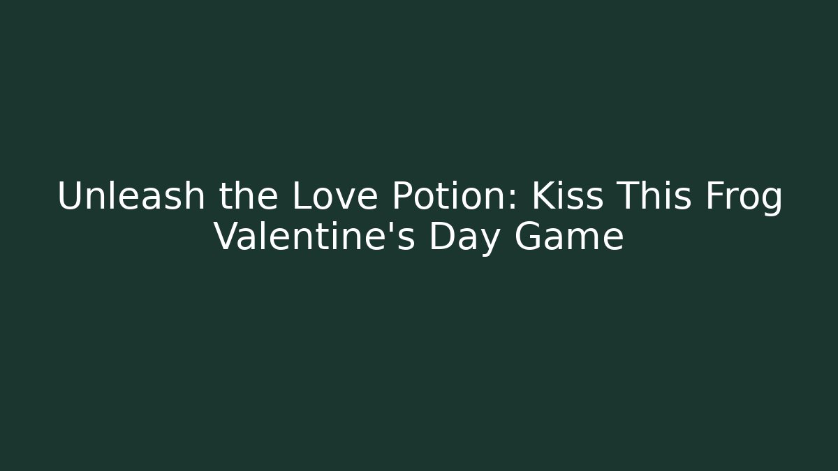 Unleash the Love Potion: Kiss This Frog Valentine's Day Game