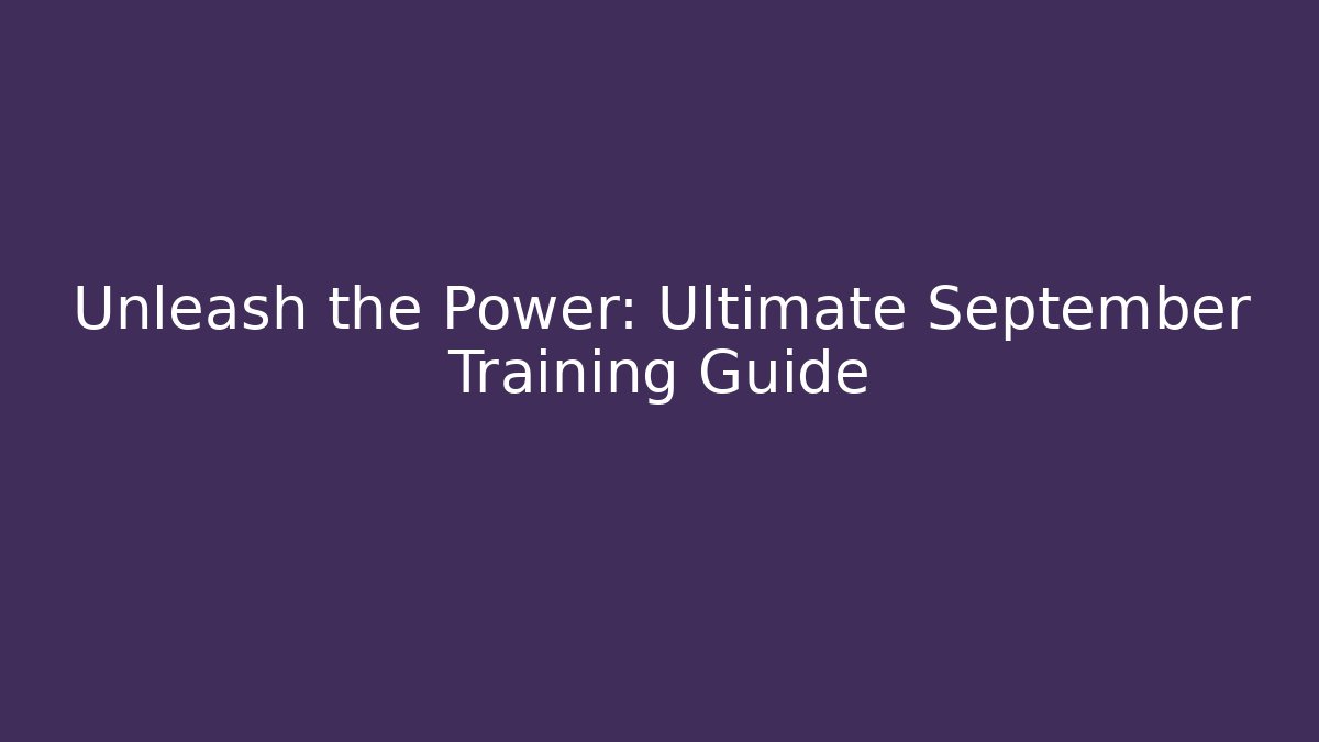 Unleash the Power: Ultimate September Training Guide