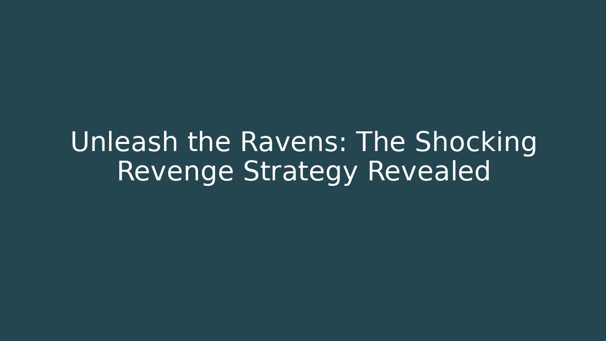 Unleash the Ravens: The Shocking Revenge Strategy Revealed