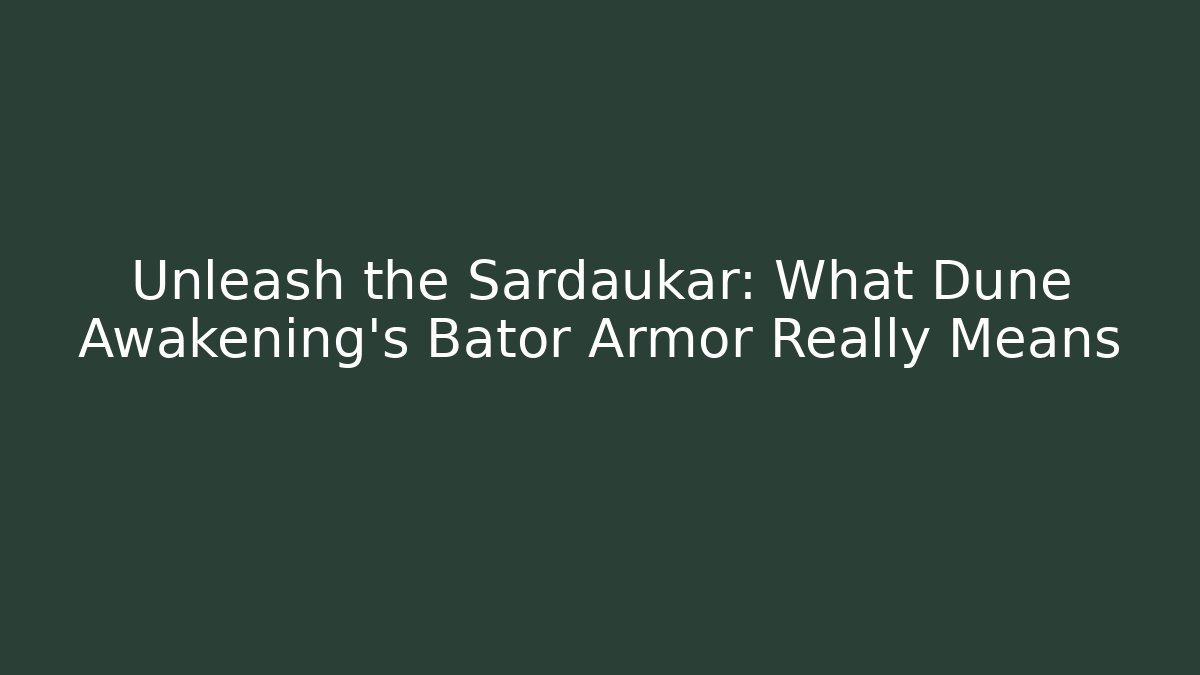 Unleash the Sardaukar: What Dune Awakening’s Bator Armor Really Means