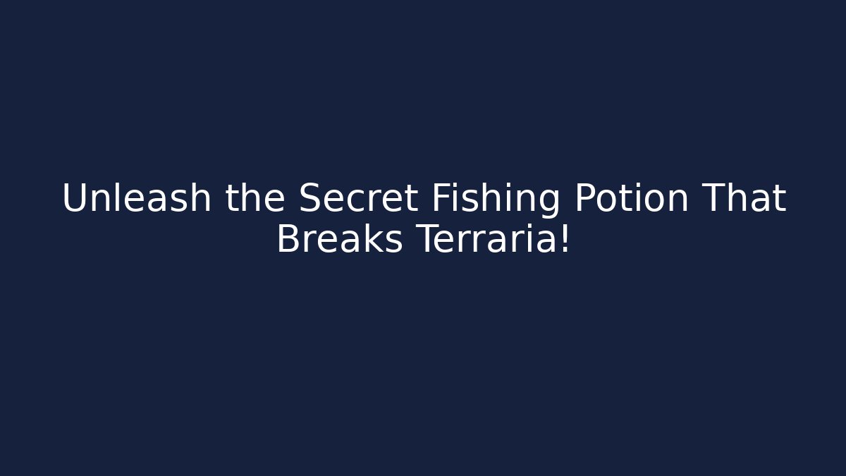 Unleash the Secret Fishing Potion That Breaks Terraria!