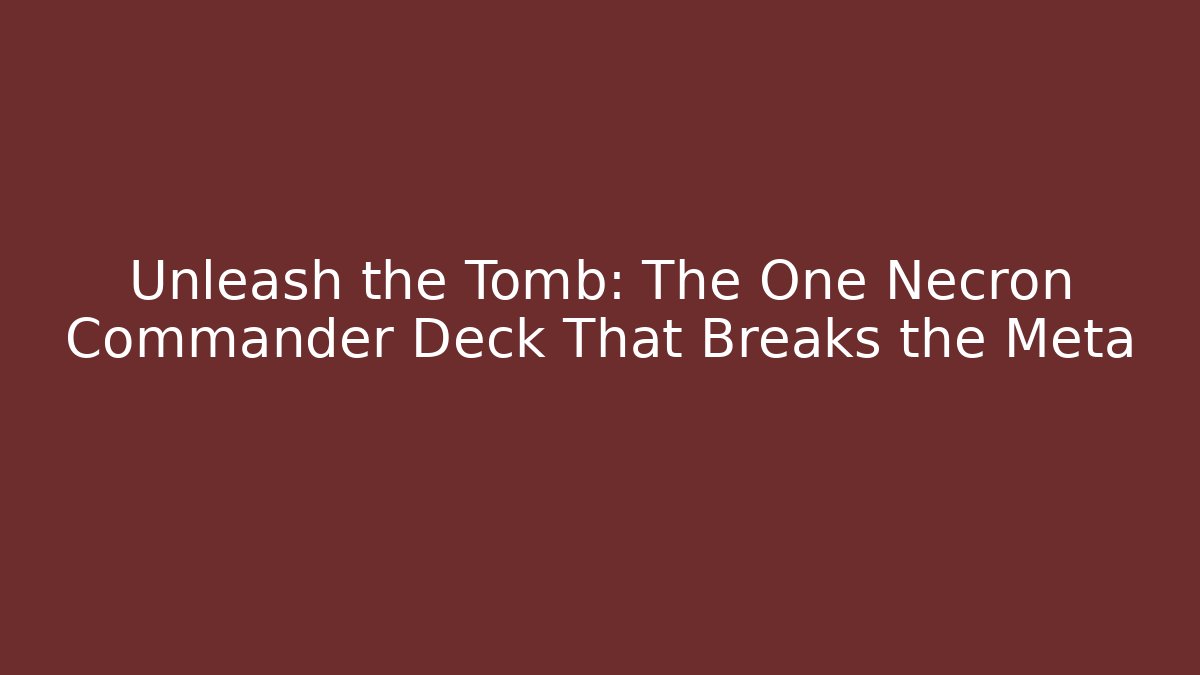 Unleash the Tomb: The One Necron Commander Deck That Breaks the Meta - Método de Aprovação