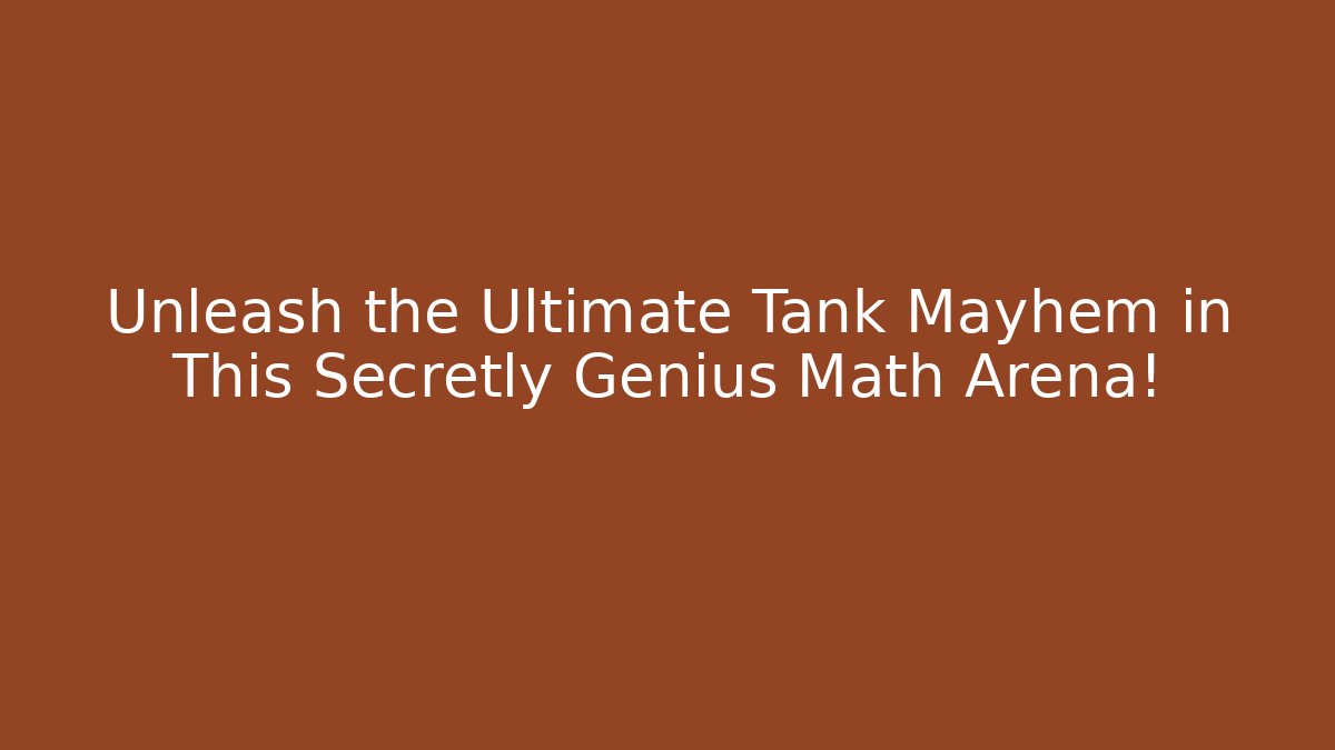 Unleash the Ultimate Tank Mayhem in This Secretly Genius Math Arena!
