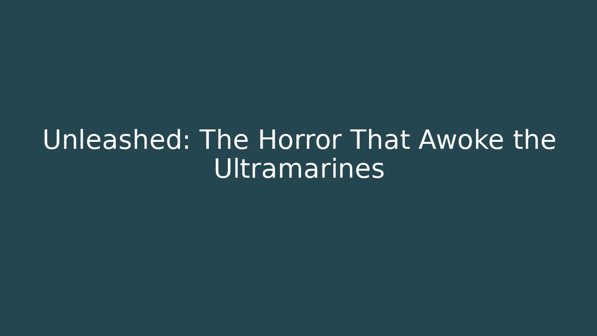 Unleashed: The Horror That Awoke the Ultramarines - Método de Aprovação
