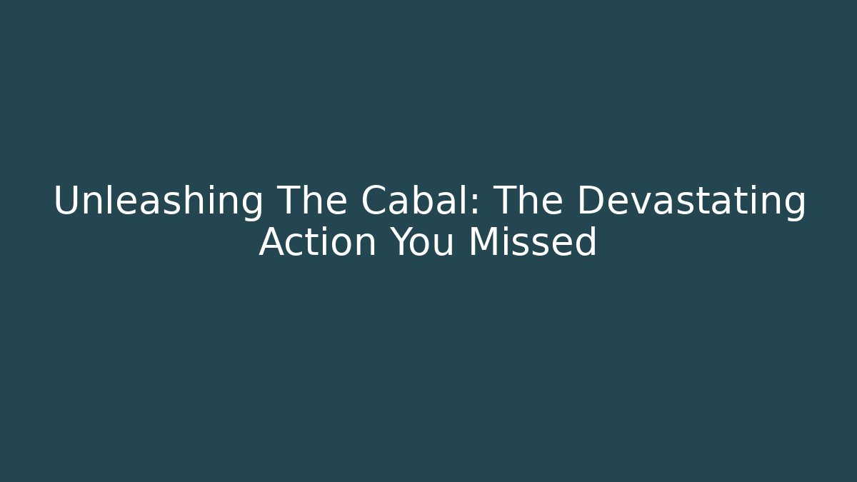 Unleashing The Cabal: The Devastating Action You Missed