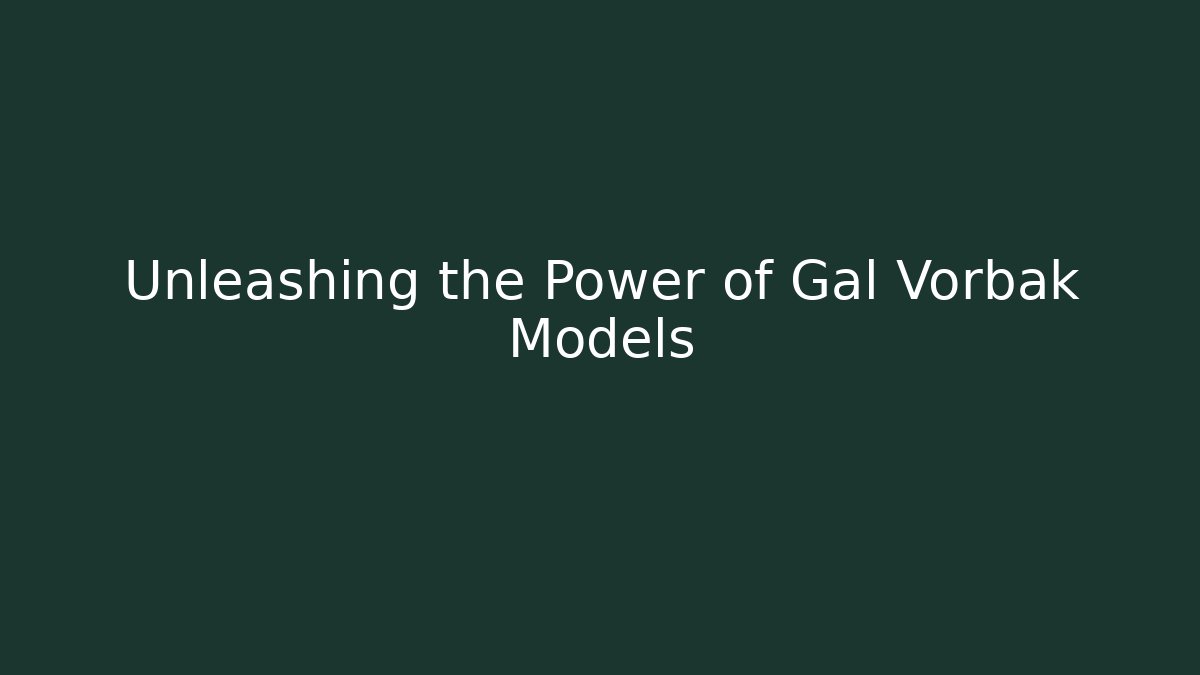 Unleashing the Power of Gal Vorbak Models - Método de Aprovação