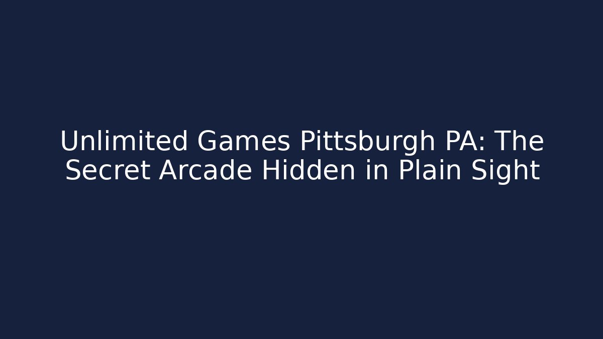 Unlimited Games Pittsburgh PA: The Secret Arcade Hidden in Plain Sight