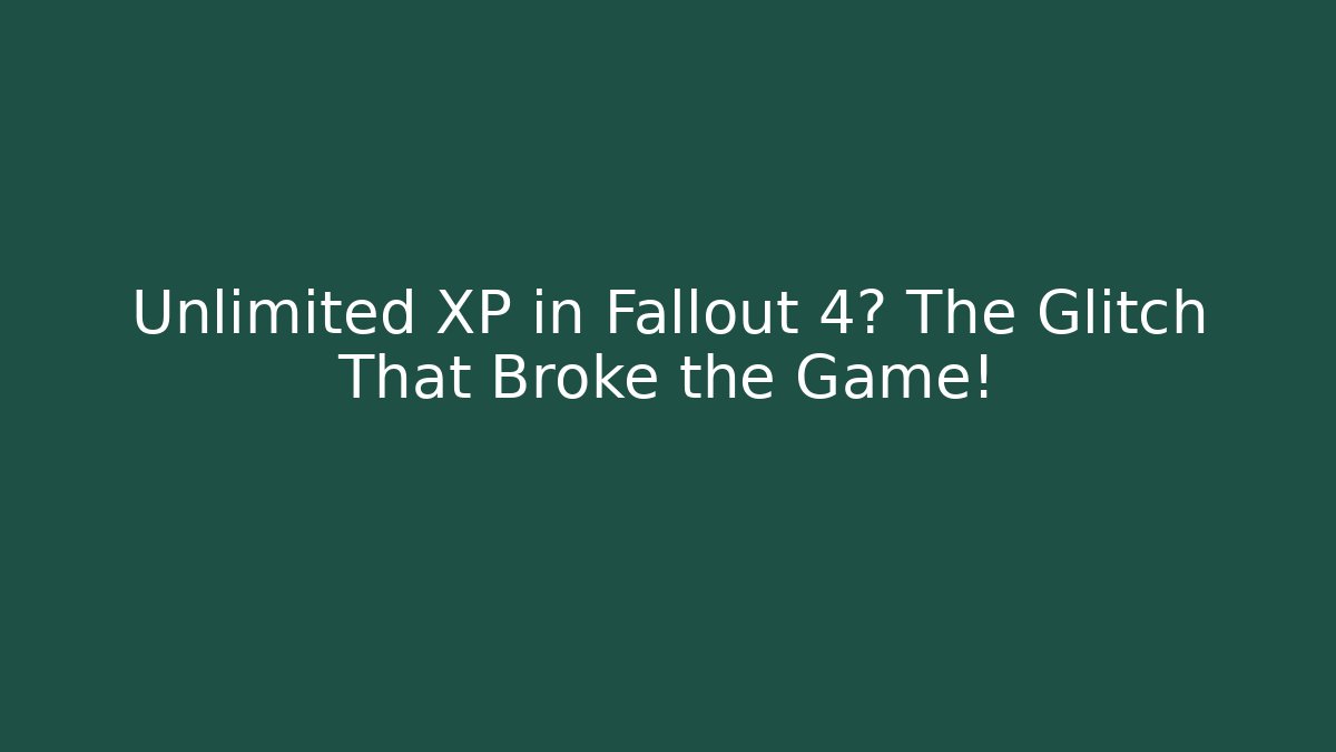Unlimited XP in Fallout 4? The Glitch That Broke the Game!