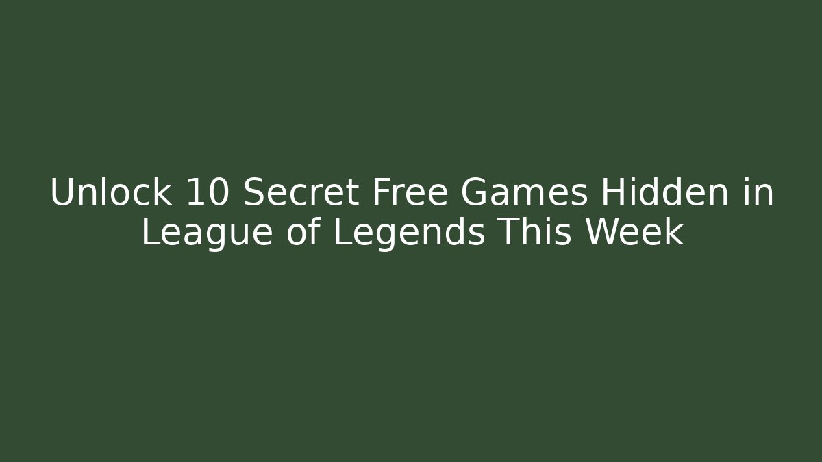 Unlock 10 Secret Free Games Hidden in League of Legends This Week