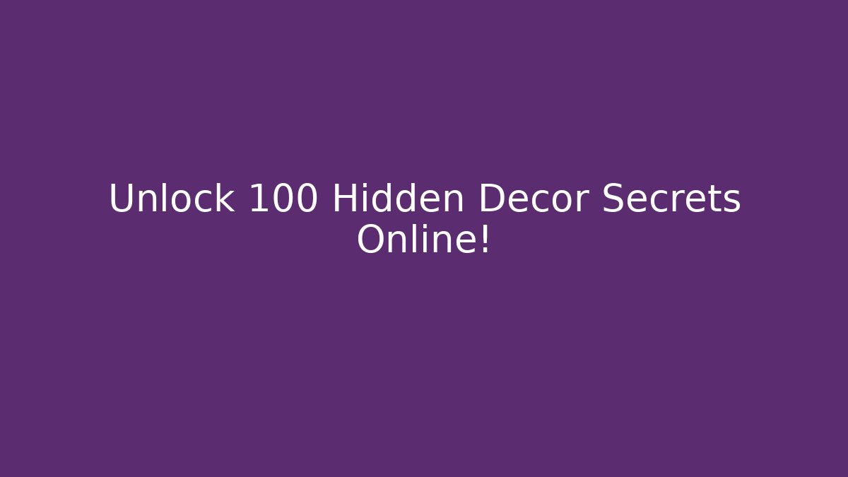 Unlock 100+ Hidden Decor Secrets Online!