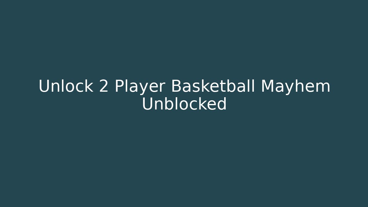 Unlock 2 Player Basketball Mayhem Unblocked