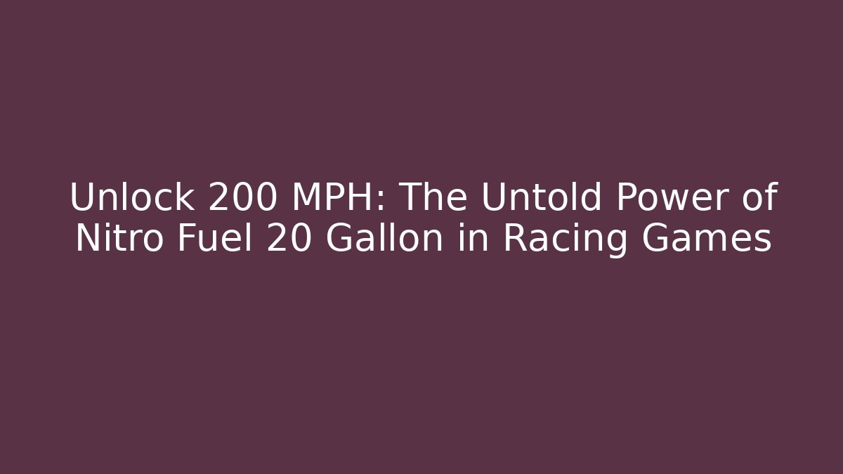 Unlock 200 MPH: The Untold Power of Nitro Fuel 20 Gallon in Racing Games - Método de Aprovação