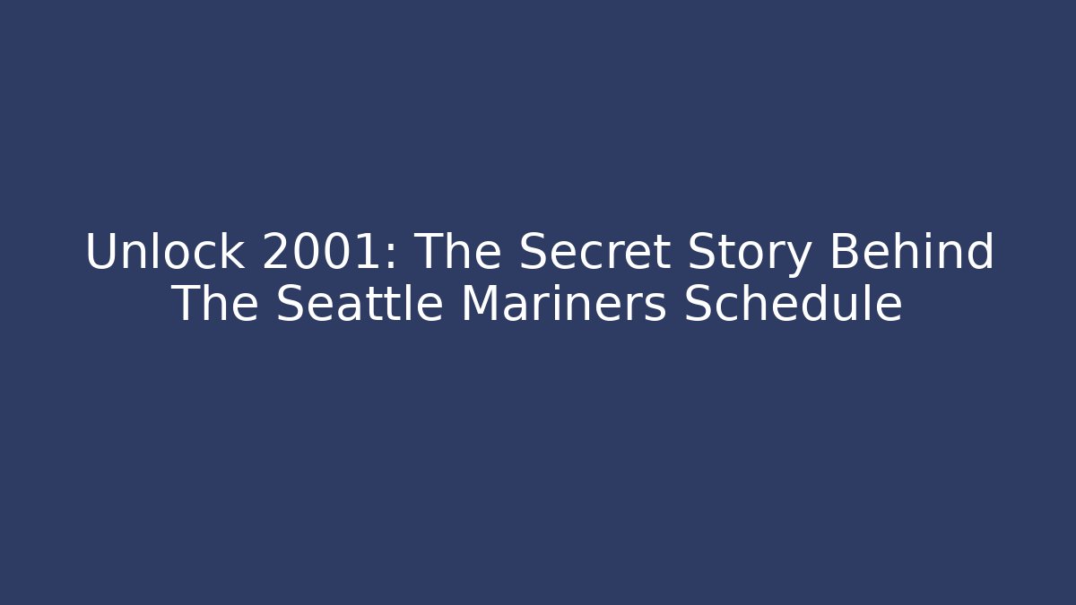 Unlock 2001: The Secret Story Behind The Seattle Mariners Schedule