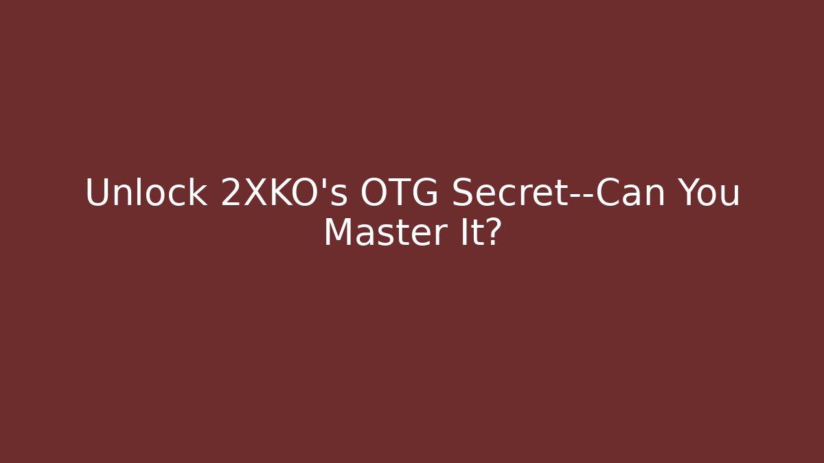Unlock 2XKO’s OTG Secret—Can You Master It?