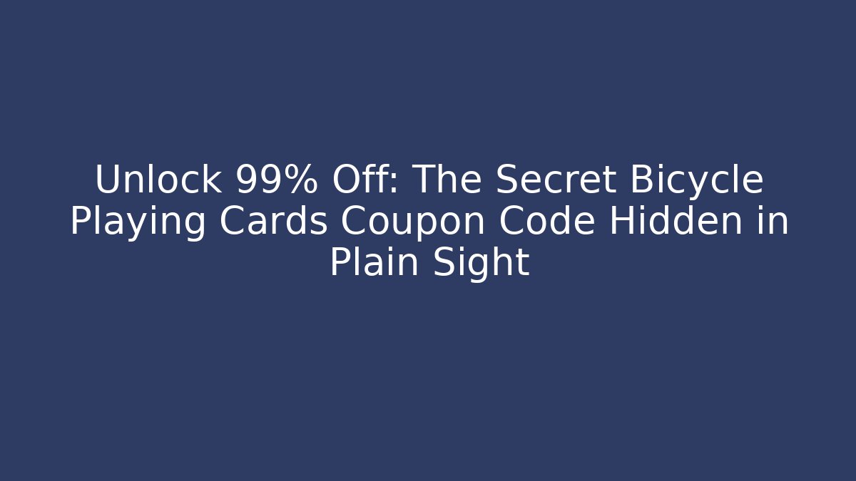 Unlock 99% Off: The Secret Bicycle Playing Cards Coupon Code Hidden in Plain Sight