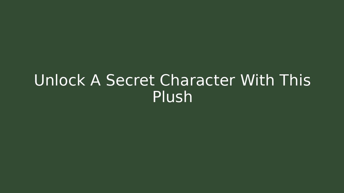 Unlock A Secret Character With This Plush