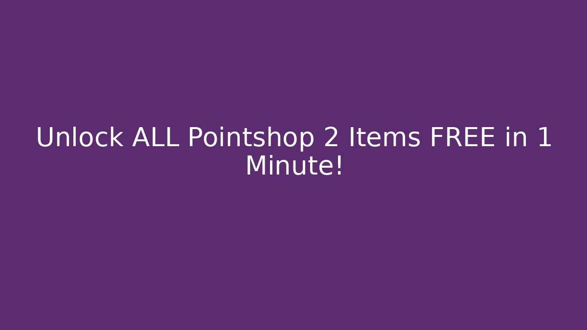 Unlock ALL Pointshop 2 Items FREE in 1 Minute!