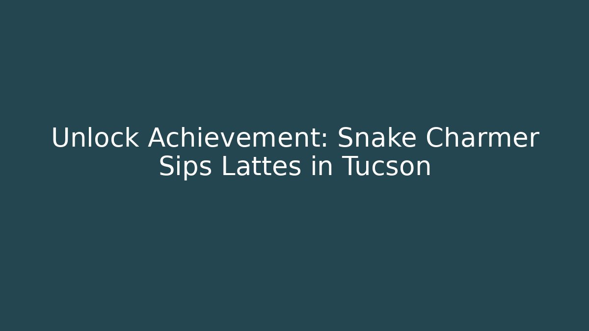 Unlock Achievement: Snake Charmer Sips Lattes in Tucson