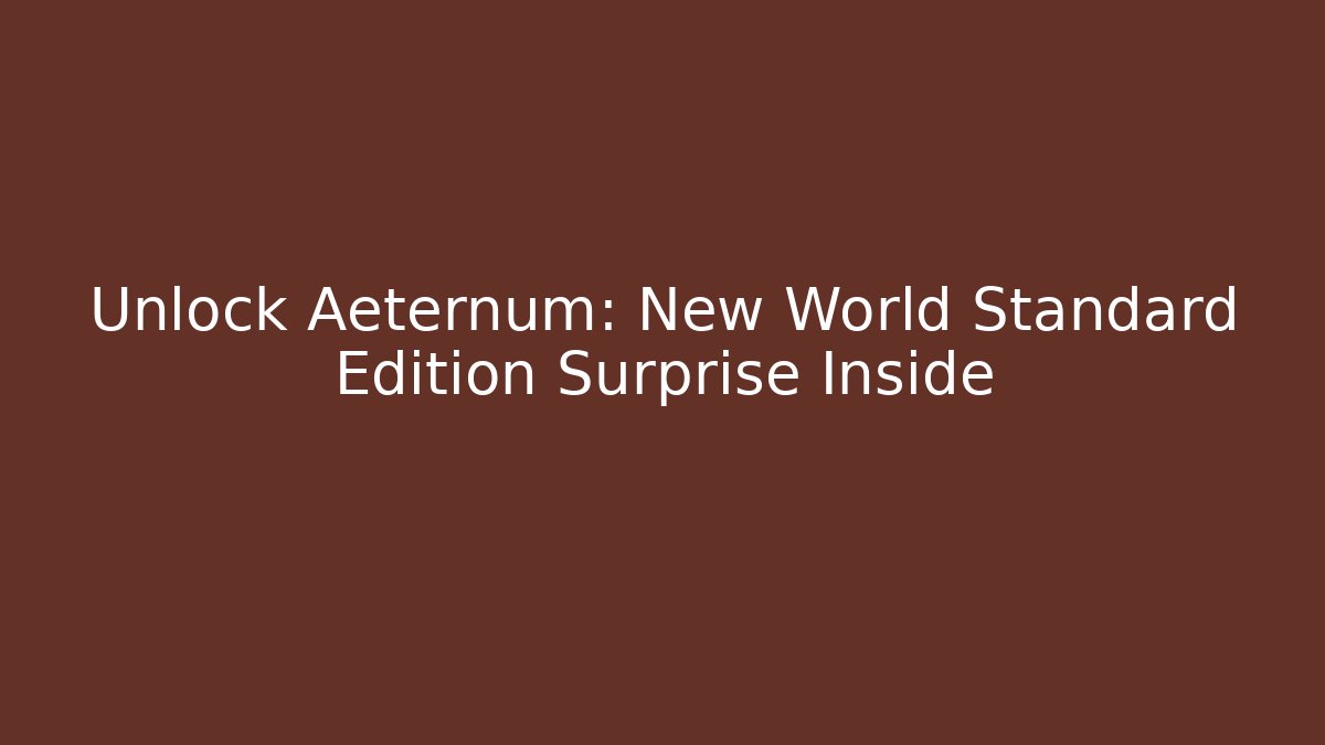 Unlock Aeternum: New World Standard Edition Surprise Inside