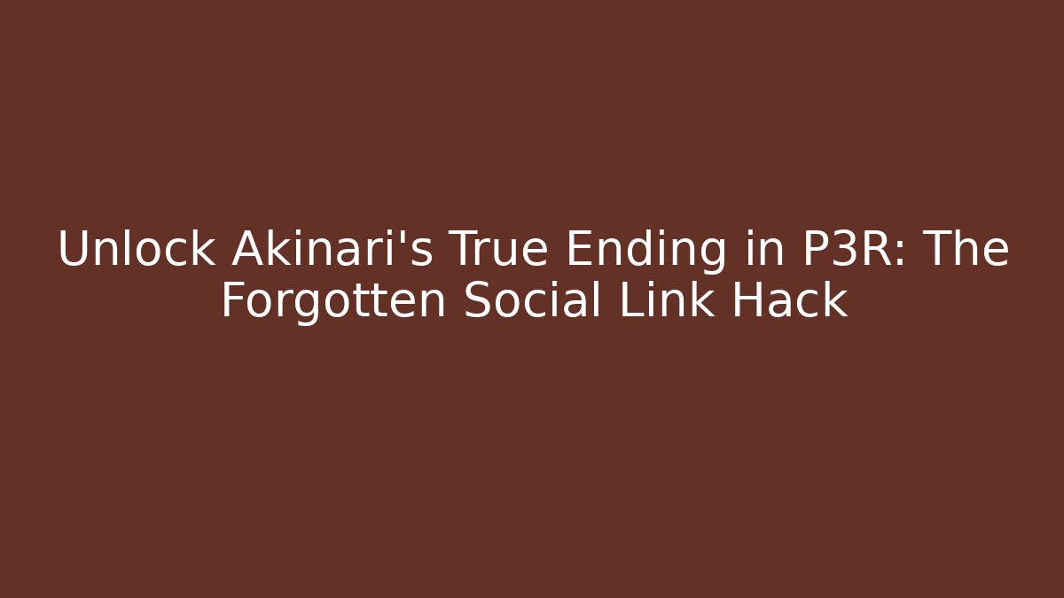 Unlock Akinari's True Ending in P3R: The Forgotten Social Link Hack