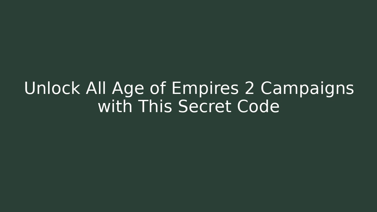 Unlock All Age of Empires 2 Campaigns with This Secret Code