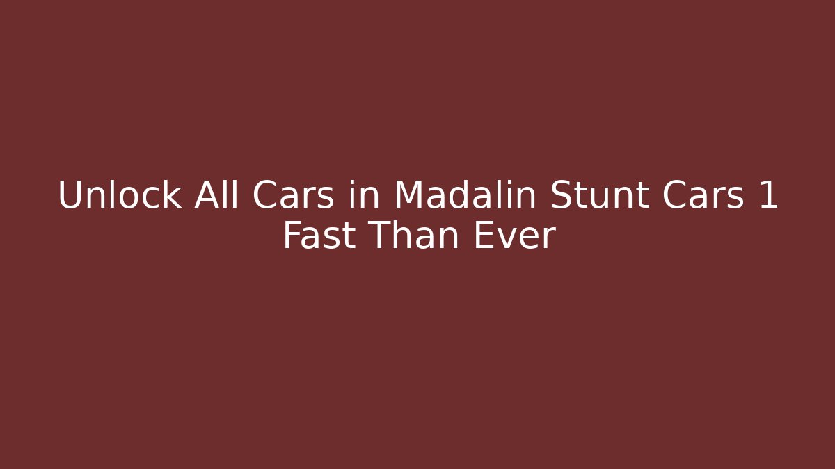 Unlock All Cars in Madalin Stunt Cars 1 Fast Than Ever