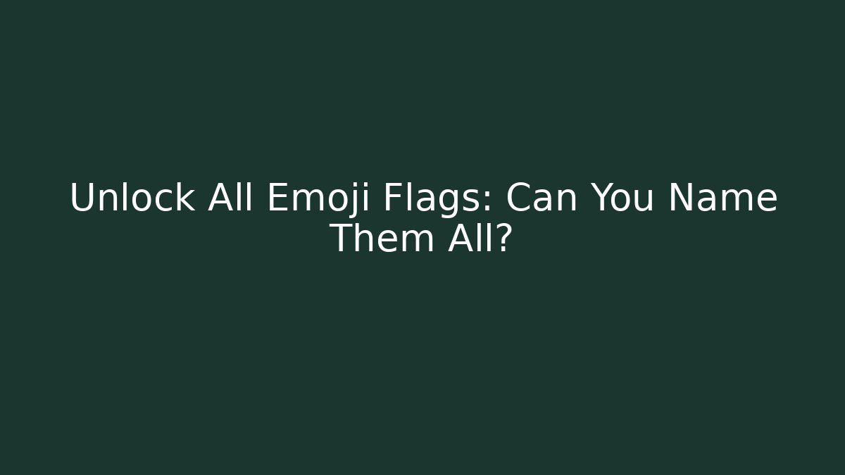 Unlock All Emoji Flags: Can You Name Them All? - Método de Aprovação