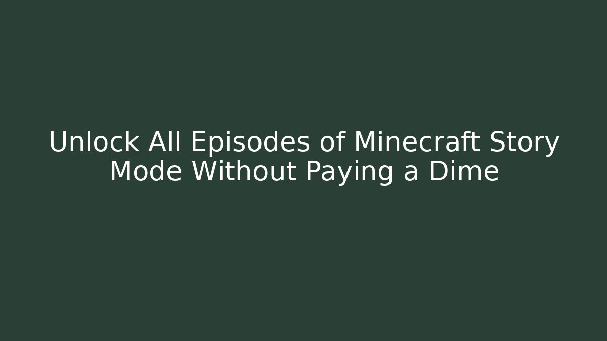 Unlock All Episodes of Minecraft Story Mode Without Paying a Dime