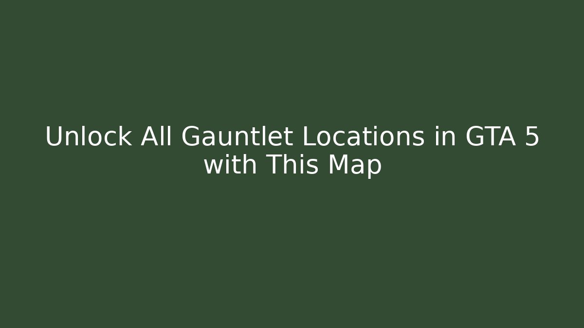Unlock All Gauntlet Locations in GTA 5 with This Map - Método de Aprovação