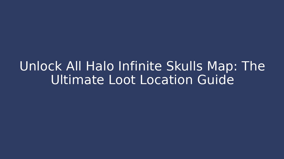 Unlock All Halo Infinite Skulls Map: The Ultimate Loot Location Guide