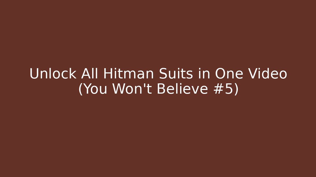 Unlock All Hitman Suits in One Video (You Won't Believe #5)