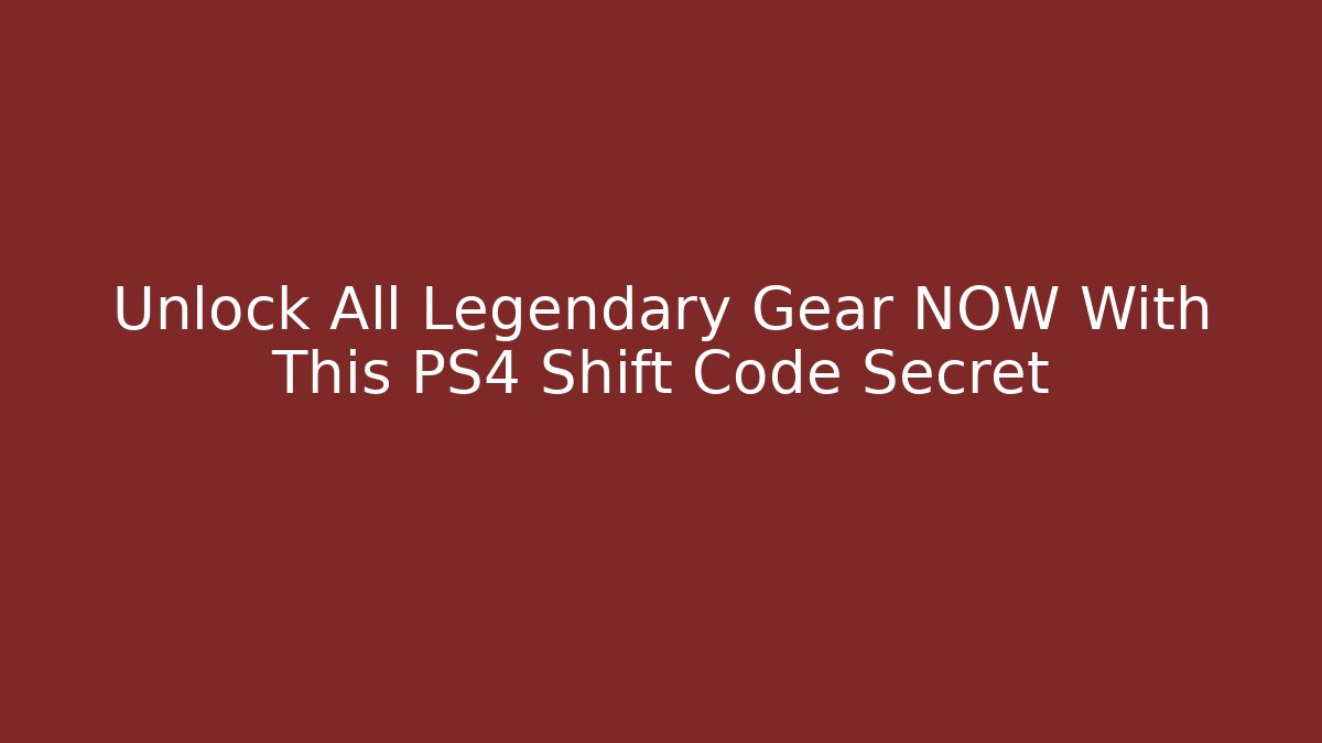 Unlock All Legendary Gear NOW With This PS4 Shift Code Secret
