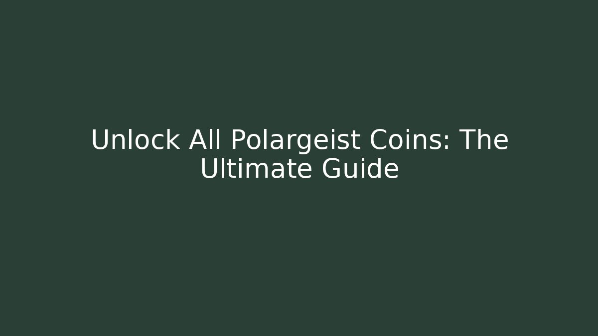 Unlock All Polargeist Coins: The Ultimate Guide