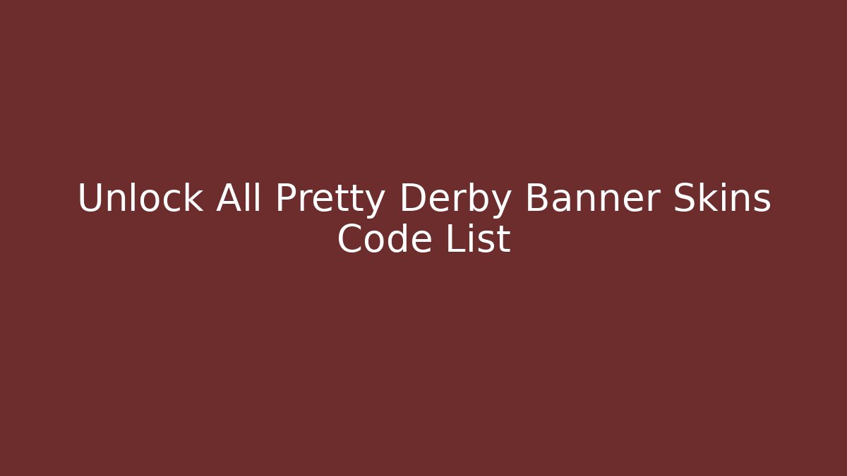 Unlock All Pretty Derby Banner Skins Code List