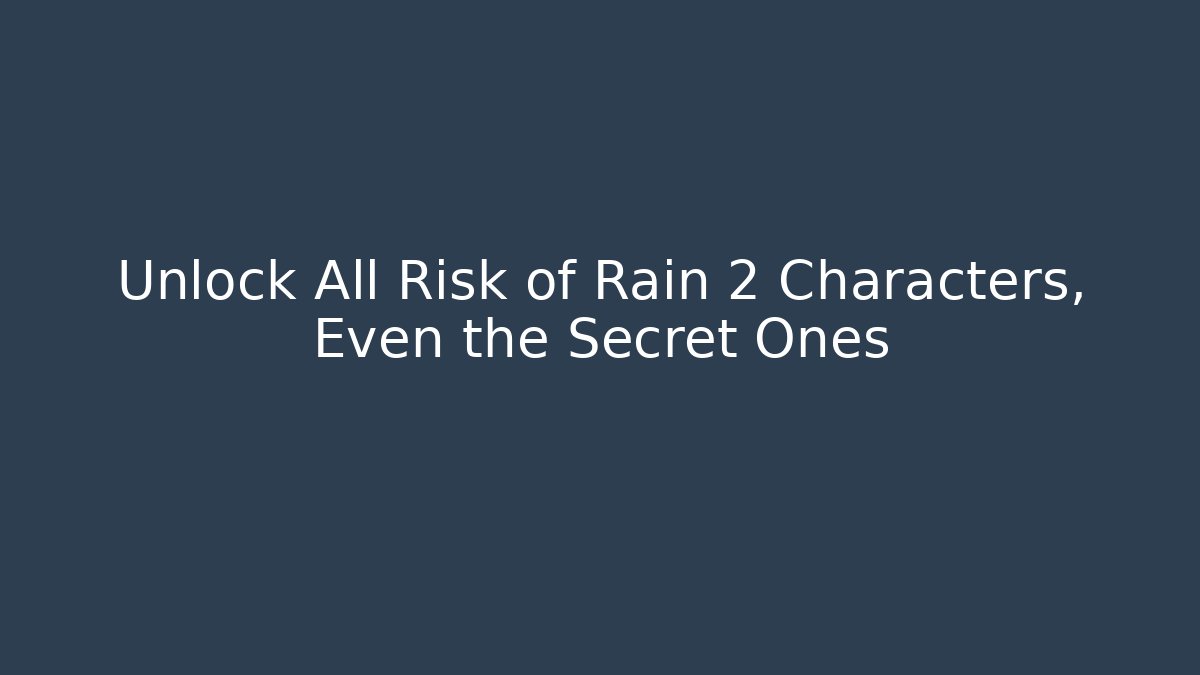 Unlock All Risk of Rain 2 Characters, Even the Secret Ones