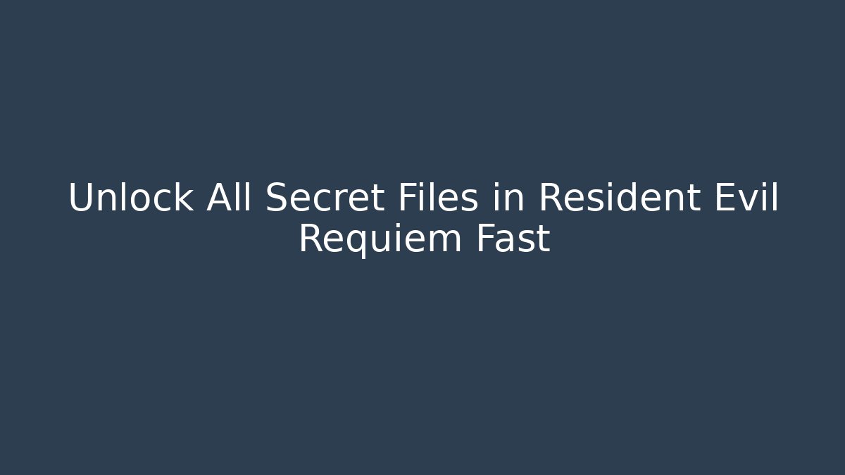 Unlock All Secret Files in Resident Evil Requiem Fast