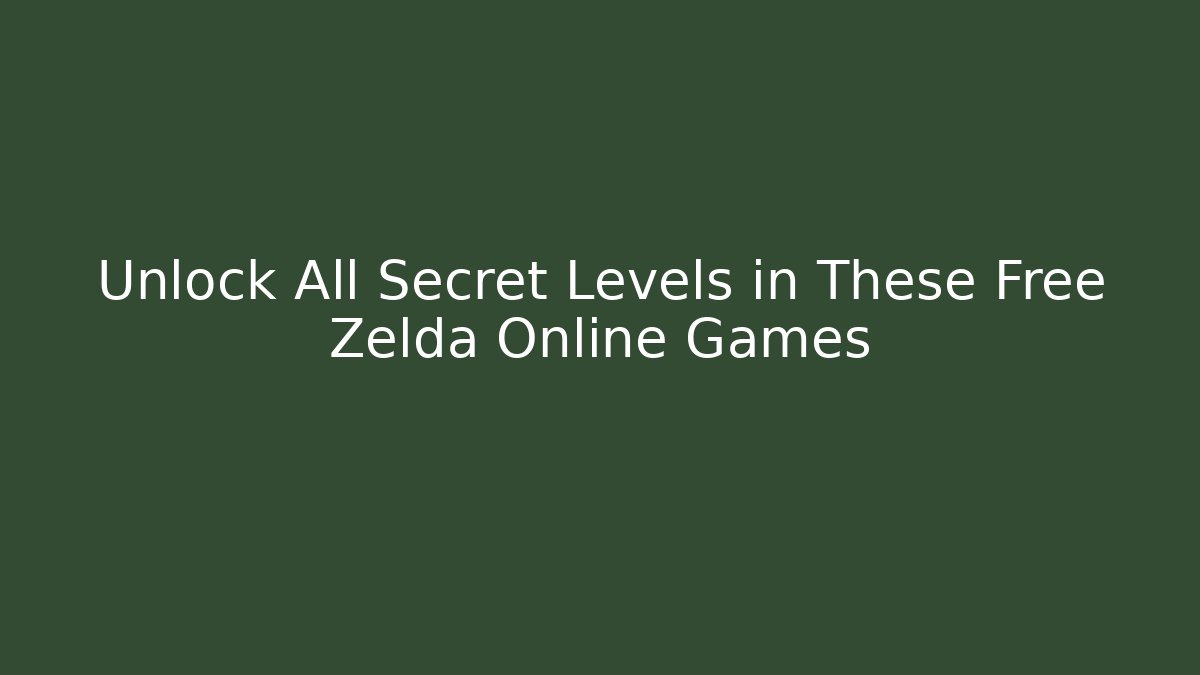 Unlock All Secret Levels in These Free Zelda Online Games