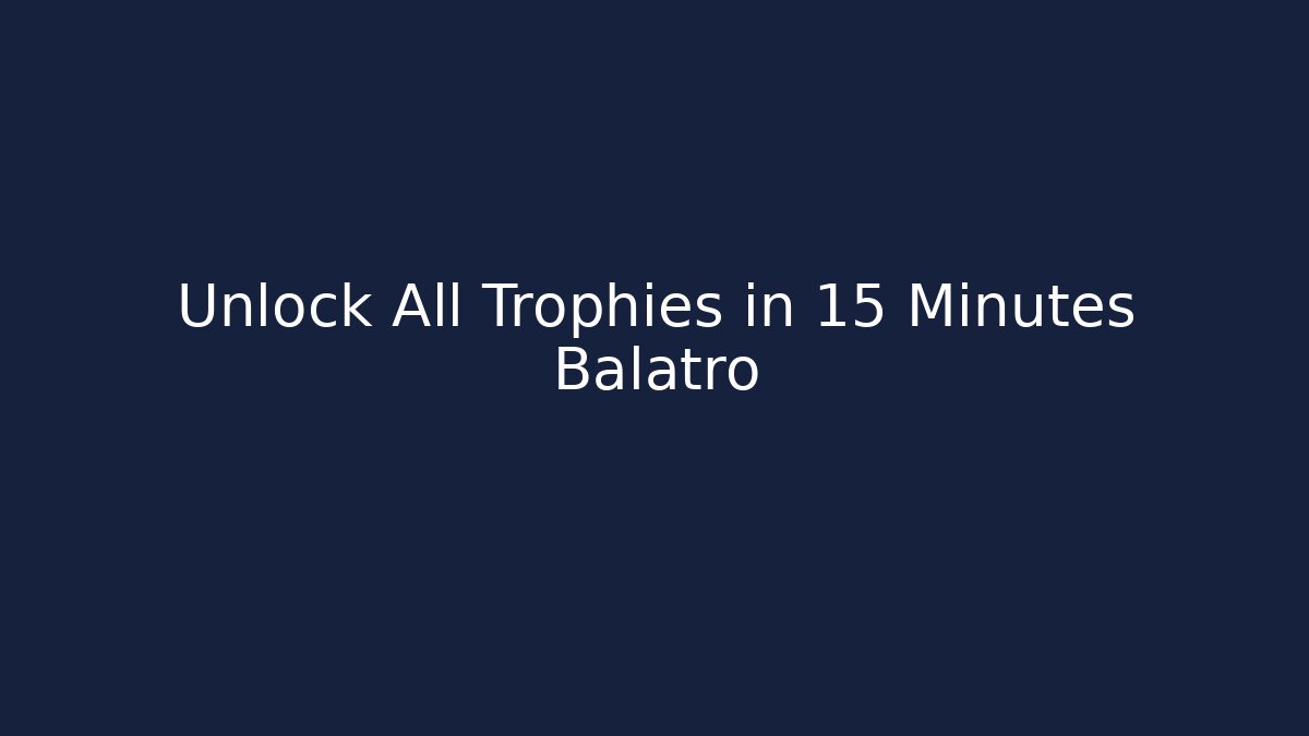 Unlock All Trophies in 15 Minutes Balatro