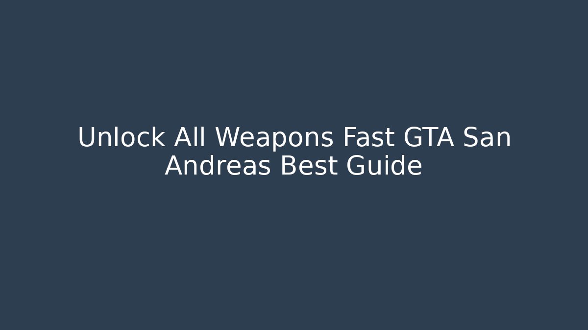 Unlock All Weapons Fast GTA San Andreas Best Guide