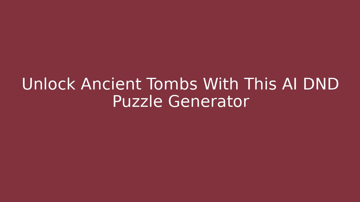 Unlock Ancient Tombs With This AI DND Puzzle Generator