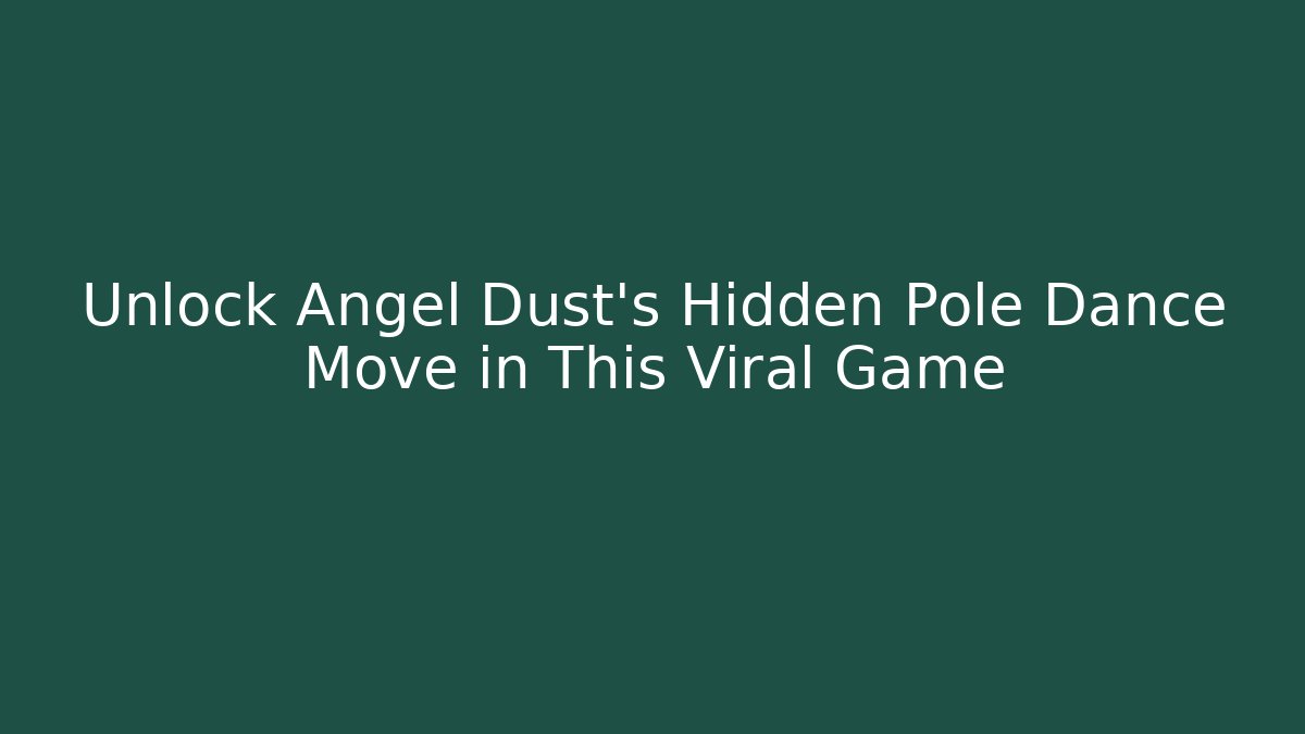 Unlock Angel Dust's Hidden Pole Dance Move in This Viral Game