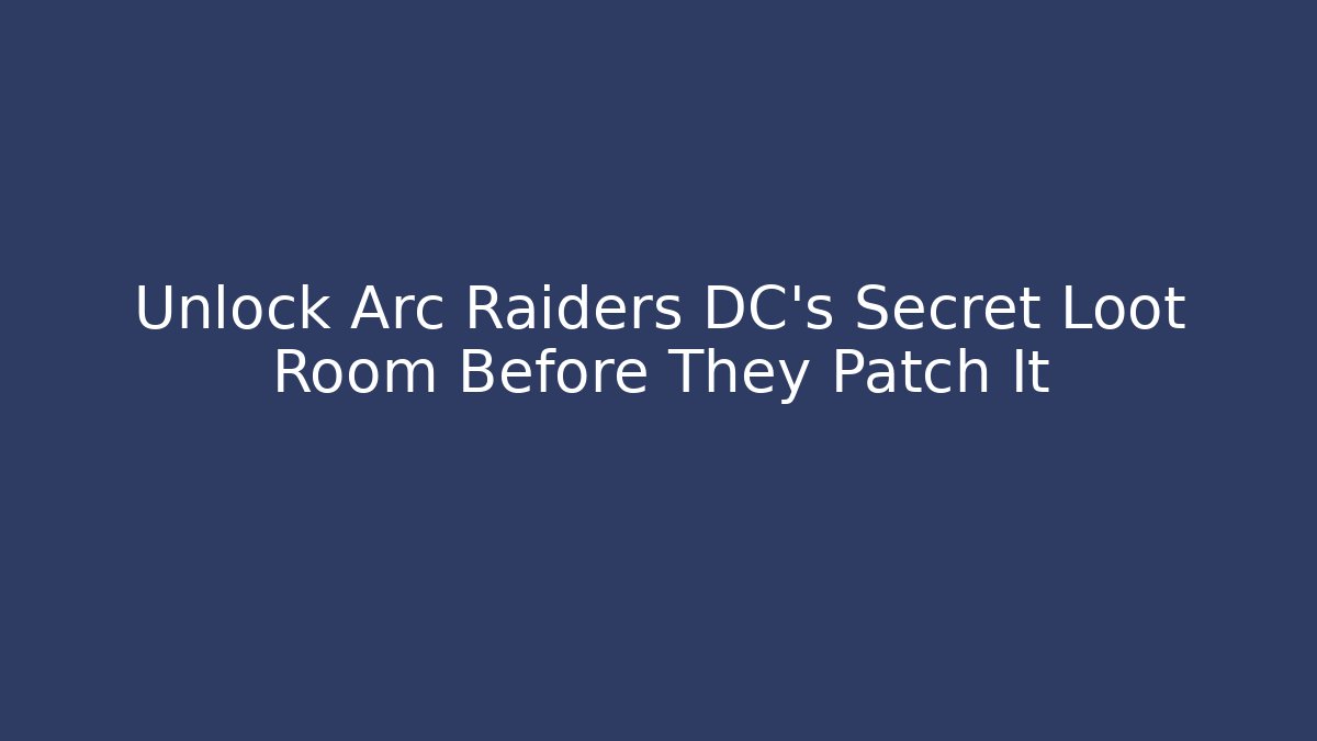 Unlock Arc Raiders DC's Secret Loot Room Before They Patch It