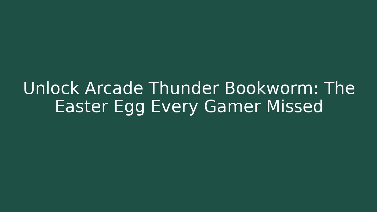 Unlock Arcade Thunder Bookworm: The Easter Egg Every Gamer Missed