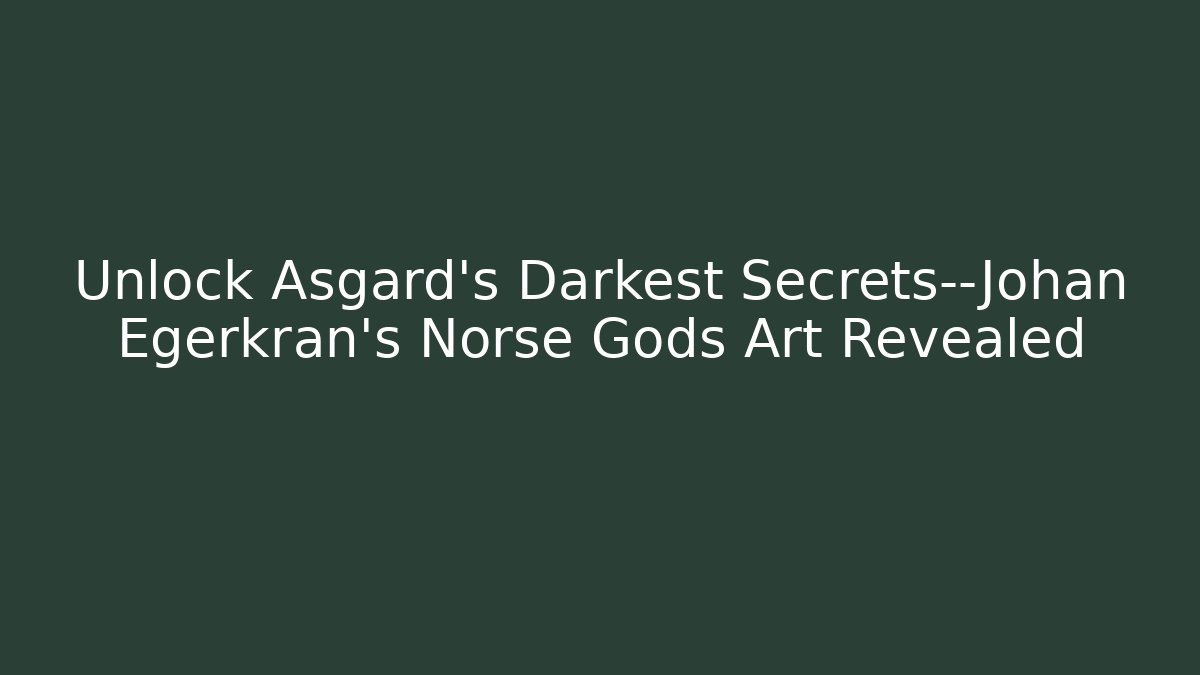 Unlock Asgard's Darkest Secrets—Johan Egerkran's Norse Gods Art Revealed