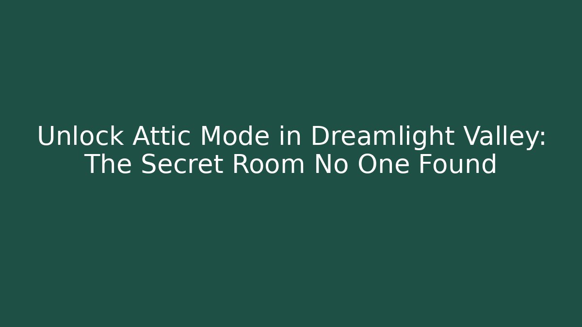 Unlock Attic Mode in Dreamlight Valley: The Secret Room No One Found