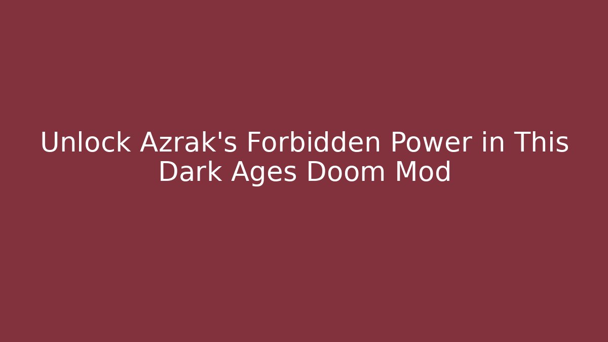 Unlock Azrak's Forbidden Power in This Dark Ages Doom Mod