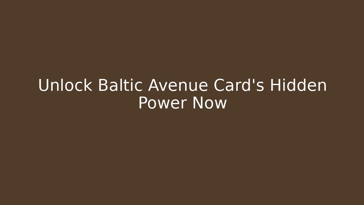 Unlock Baltic Avenue Card's Hidden Power Now