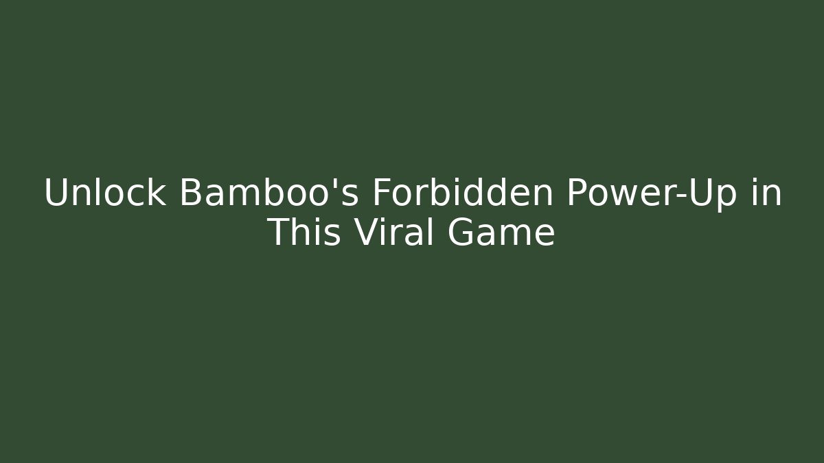 Unlock Bamboo's Forbidden Power-Up in This Viral Game